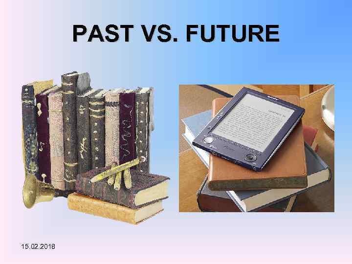 PAST VS. FUTURE 15. 02. 2018 