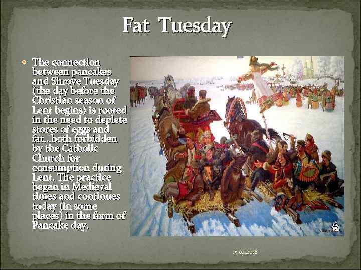 Fat Tuesday The connection between pancakes and Shrove Tuesday (the day before the Christian