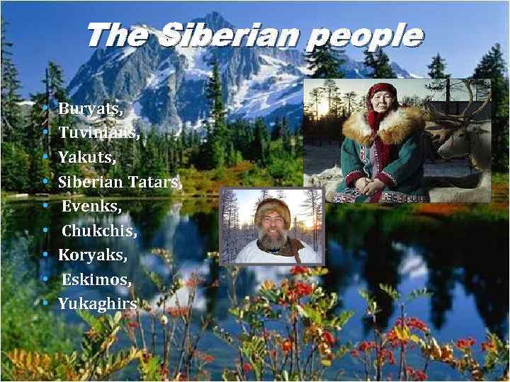 The Siberian people • • • Buryats, Tuvinians, Yakuts, Siberian Tatars, Evenks, Chukchis, Koryaks,