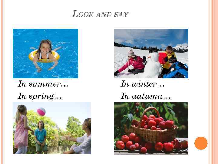 LOOK AND SAY In summer… In spring… In winter… In autumn… 