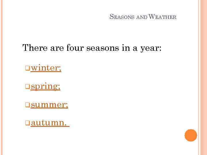 SEASONS AND WEATHER There are four seasons in a year: qwinter; qspring; qsummer; qautumn.