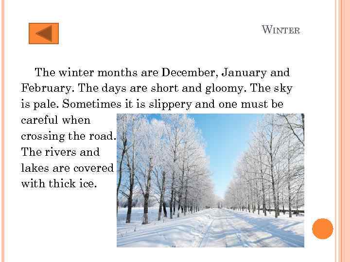 WINTER The winter months are December, January and February. The days are short and