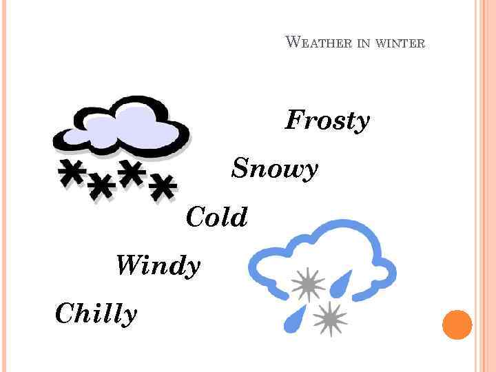 WEATHER IN WINTER Frosty Snowy Cold Windy Chilly 
