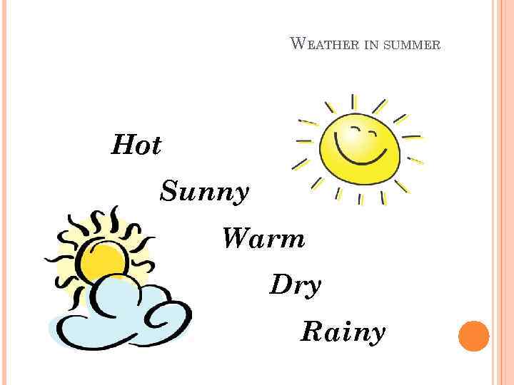 WEATHER IN SUMMER Hot Sunny Warm Dry Rainy 