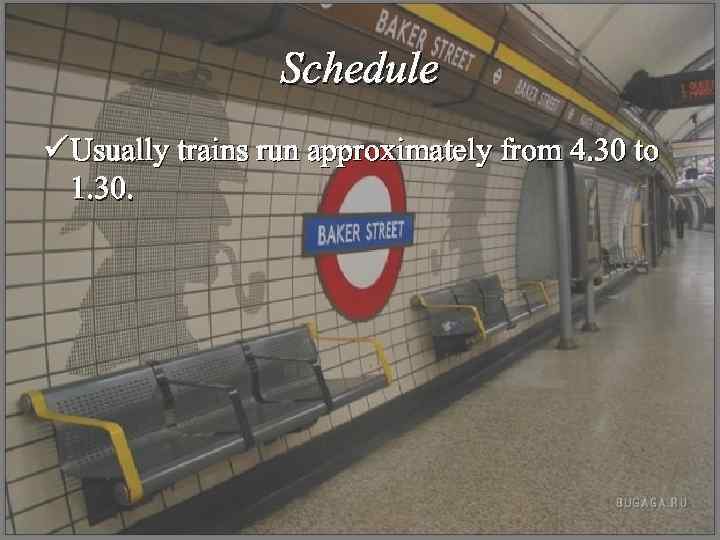 Schedule ü Usually trains run approximately from 4. 30 to 1. 30. 