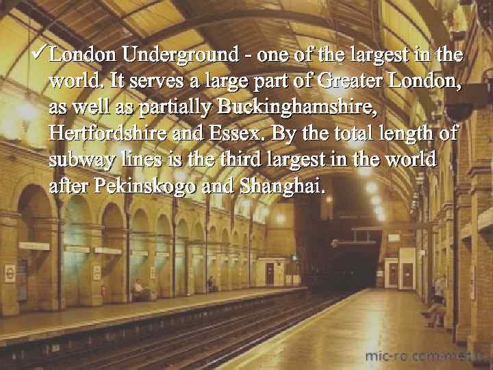 ü London Underground - one of the largest in the world. It serves a