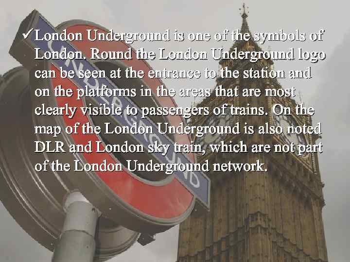 ü London Underground is one of the symbols of London. Round the London Underground