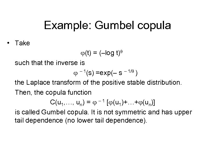 Example: Gumbel copula • Take (t) = (–log t) such that the inverse is