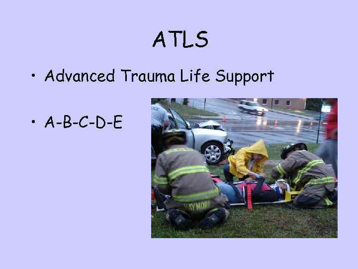 ATLS • Advanced Trauma Life Support • A-B-C-D-E 
