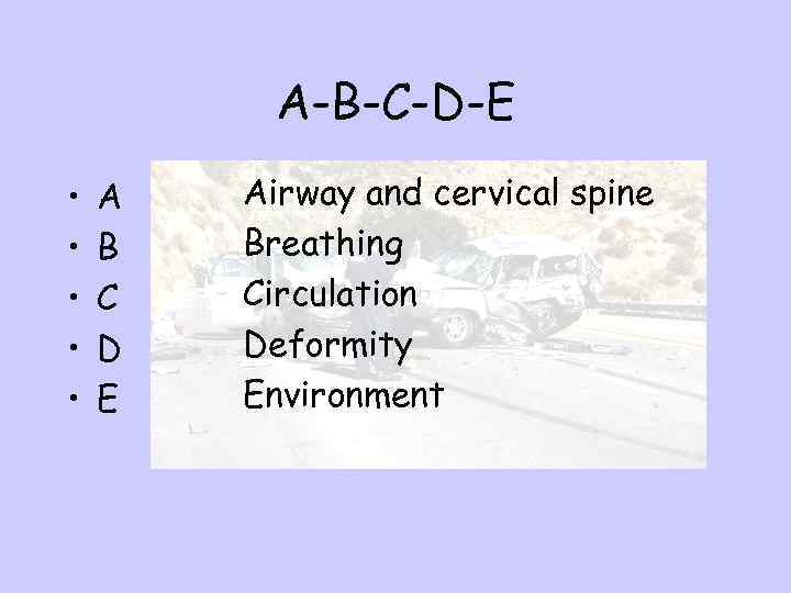 A-B-C-D-E • • • A B C D E Airway and cervical spine Breathing