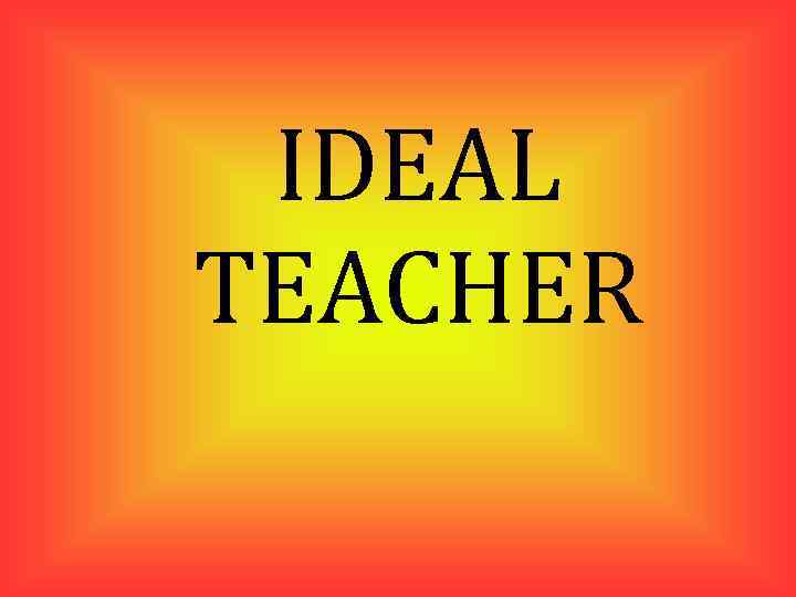 IDEAL TEACHER 