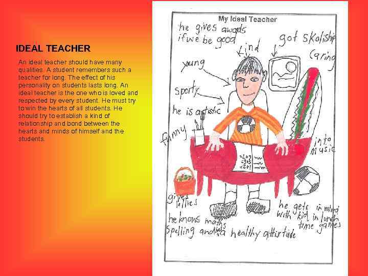 IDEAL TEACHER An ideal teacher should have many qualities. A student remembers such a