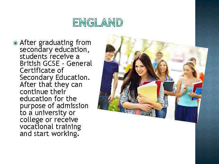  After graduating from secondary education, students receive a British GCSE - General Certificate