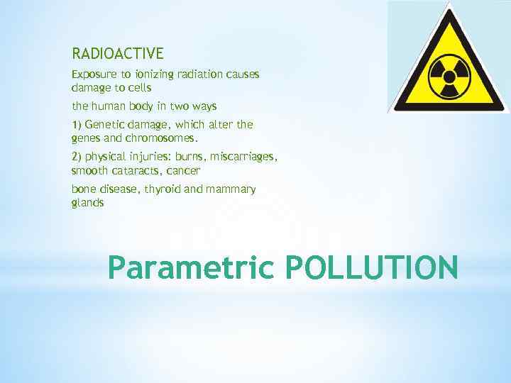 RADIOACTIVE Exposure to ionizing radiation causes damage to cells the human body in two