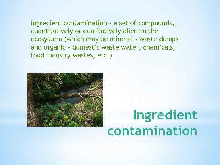 ingredient contamination - a set of compounds, quantitatively or qualitatively alien to the ecosystem