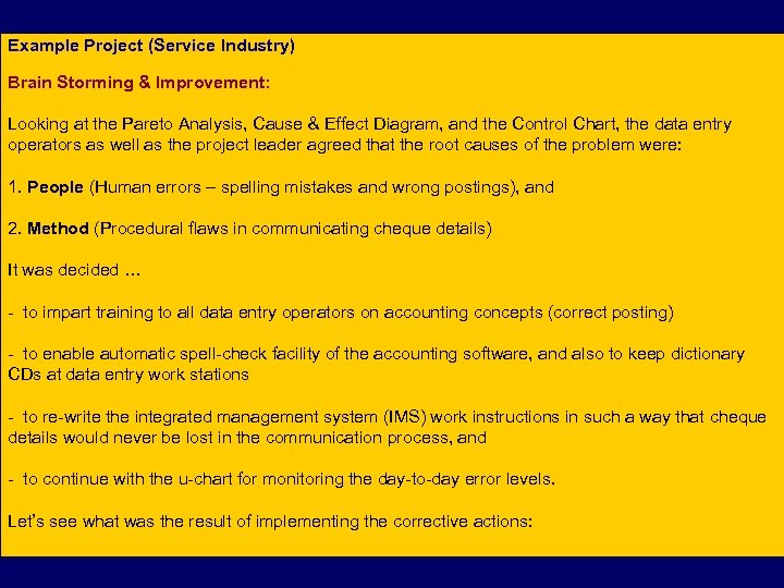 Example Project (Service Industry) Brain Storming & Improvement: Looking at the Pareto Analysis, Cause