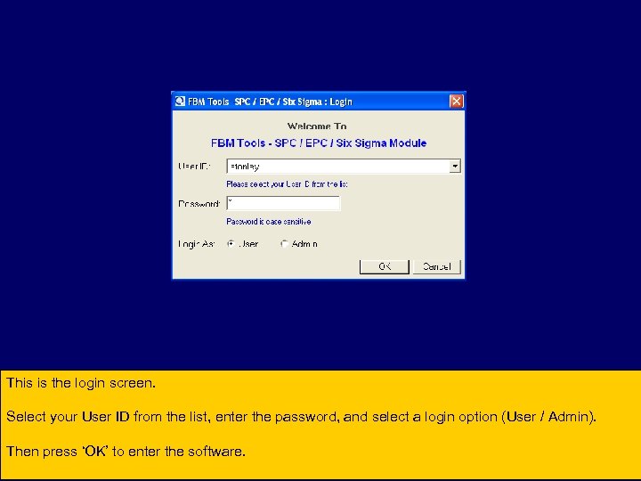 This is the login screen. Select your User ID from the list, enter the