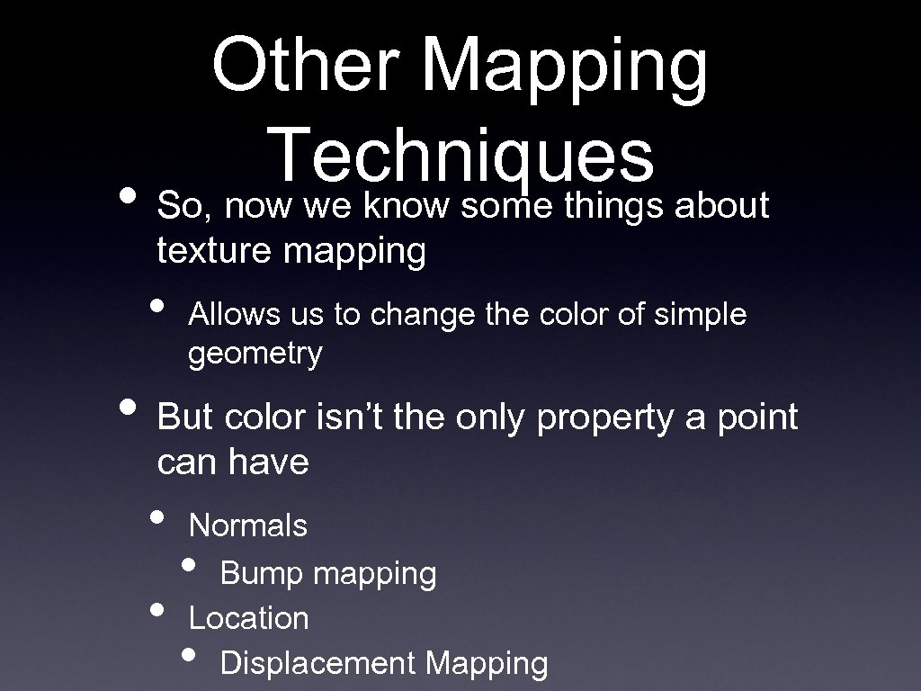 Other Mapping Techniques about • So, now we know some things texture mapping •