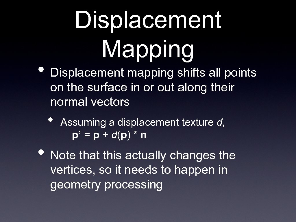 Displacement Mapping • Displacement mapping shifts all points on the surface in or out