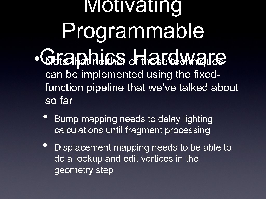 Motivating Programmable • Graphics of these techniques Note that neither Hardware can be implemented