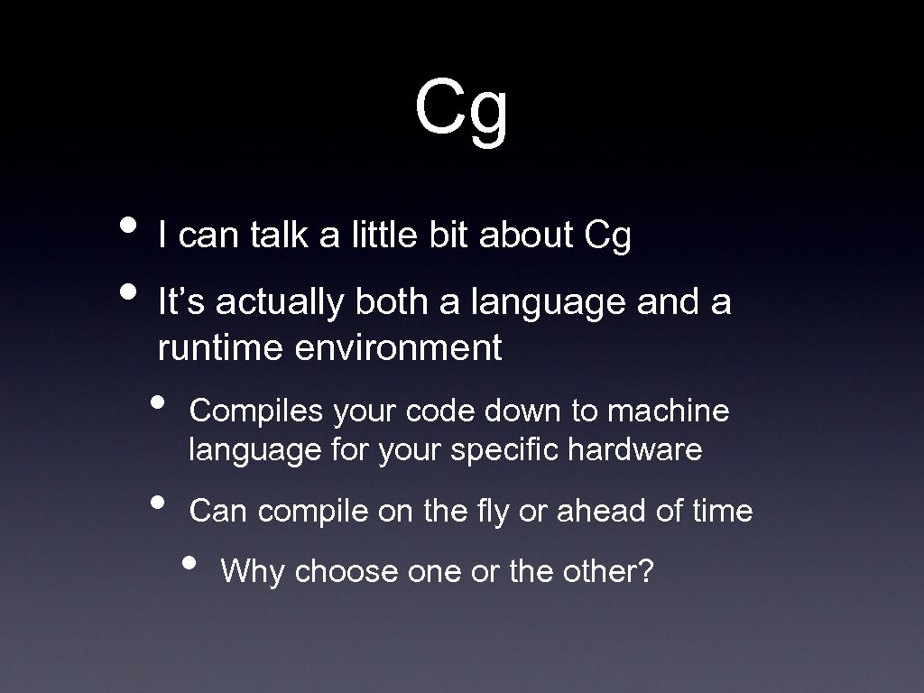 Cg • I can talk a little bit about Cg • It’s actually both