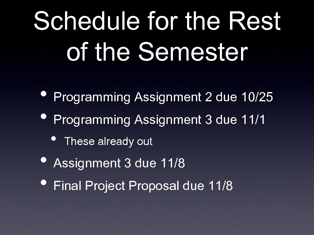 Schedule for the Rest of the Semester • Programming Assignment 2 due 10/25 •