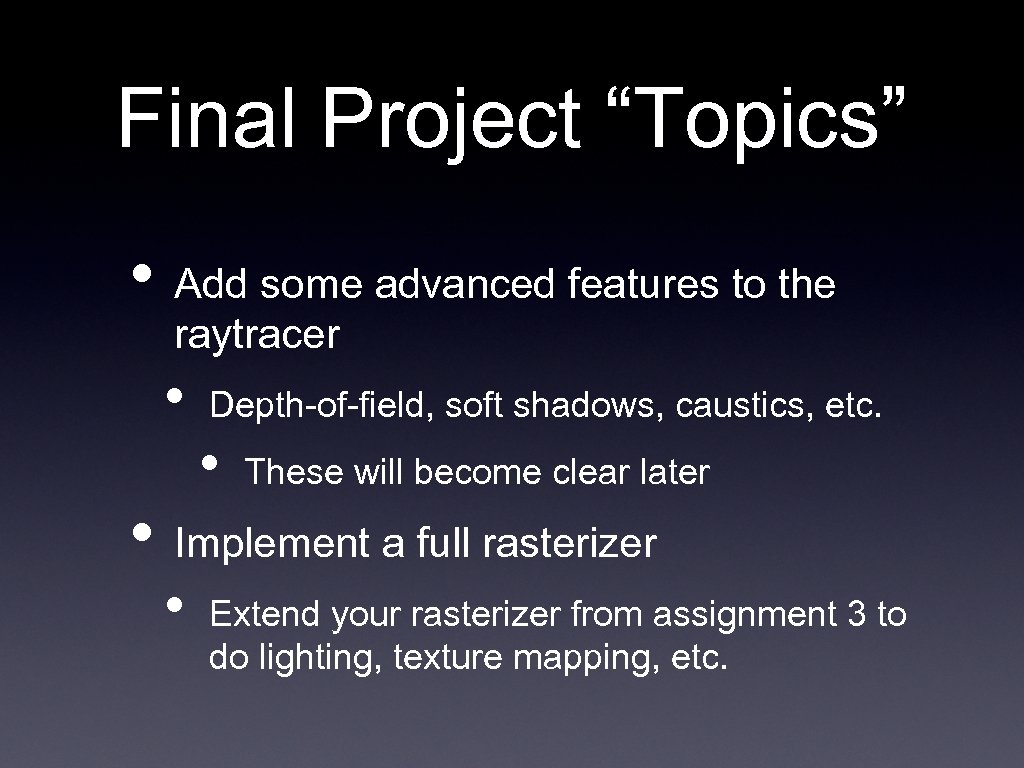 Final Project “Topics” • Add some advanced features to the raytracer • Depth-of-field, soft