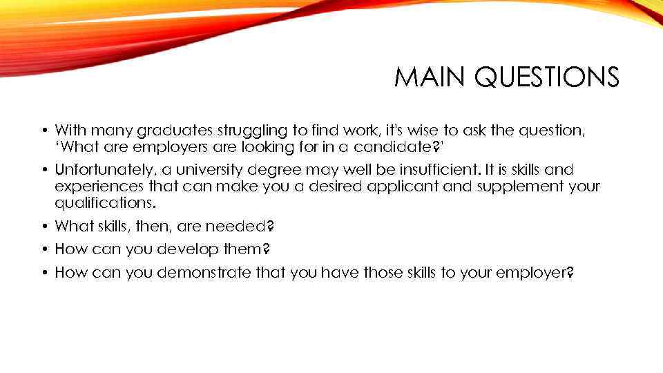 MAIN QUESTIONS • With many graduates struggling to find work, it's wise to ask