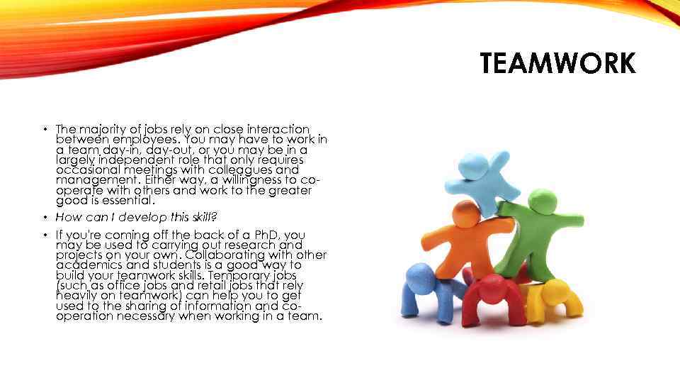 TEAMWORK • The majority of jobs rely on close interaction between employees. You may