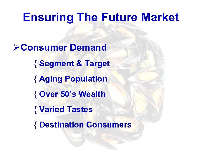 Ensuring The Future Market Ø Consumer Demand { Segment & Target { Aging Population