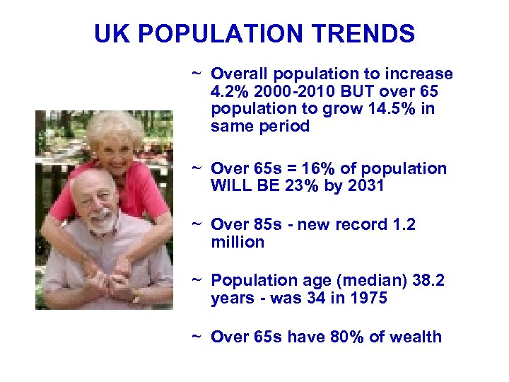 UK POPULATION TRENDS ~ Overall population to increase 4. 2% 2000 -2010 BUT over