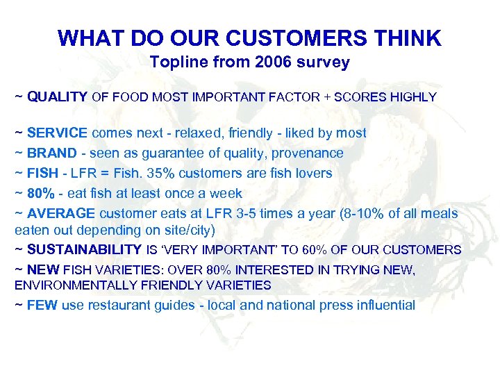 WHAT DO OUR CUSTOMERS THINK Topline from 2006 survey ~ QUALITY OF FOOD MOST