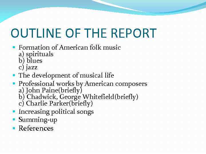 OUTLINE OF THE REPORT § Formation of American folk music a) spirituals b) blues