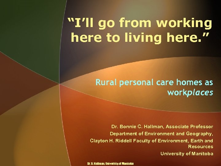 “I’ll go from working here to living here. ” Rural personal care homes as