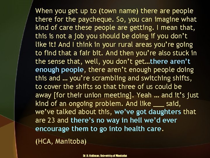 When you get up to (town name) there are people there for the paycheque.