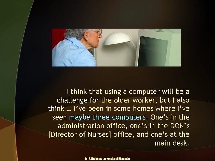 I think that using a computer will be a challenge for the older worker,