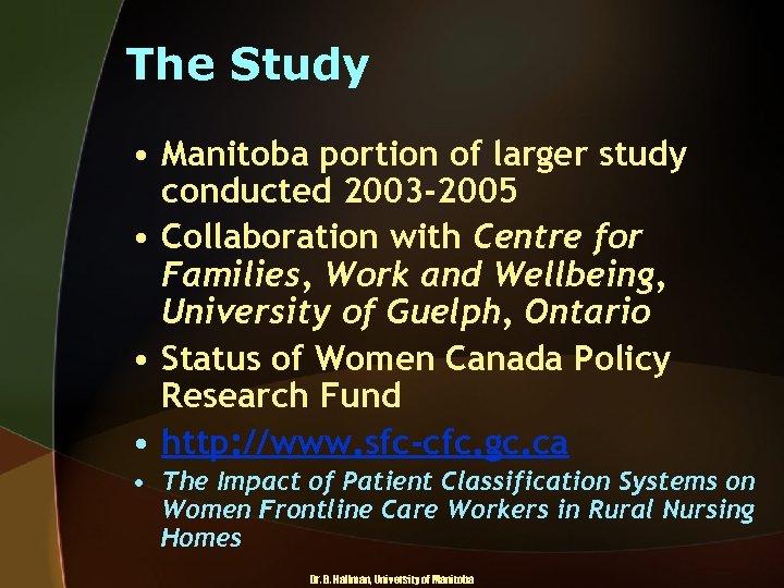 The Study • Manitoba portion of larger study conducted 2003 -2005 • Collaboration with