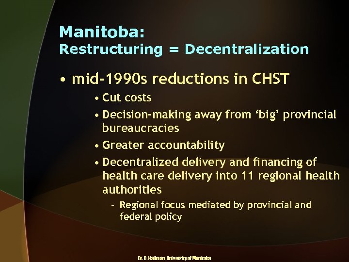 Manitoba: Restructuring = Decentralization • mid-1990 s reductions in CHST • Cut costs •