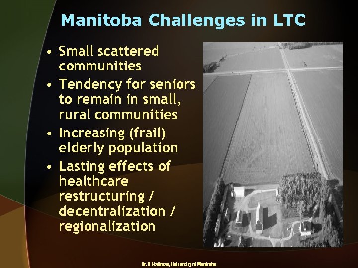 Manitoba Challenges in LTC • Small scattered communities • Tendency for seniors to remain