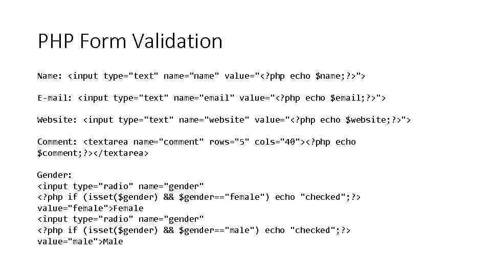 PHP Form Validation Name: <input type="text" name="name" value="<? php echo $name; ? >"> E-mail: