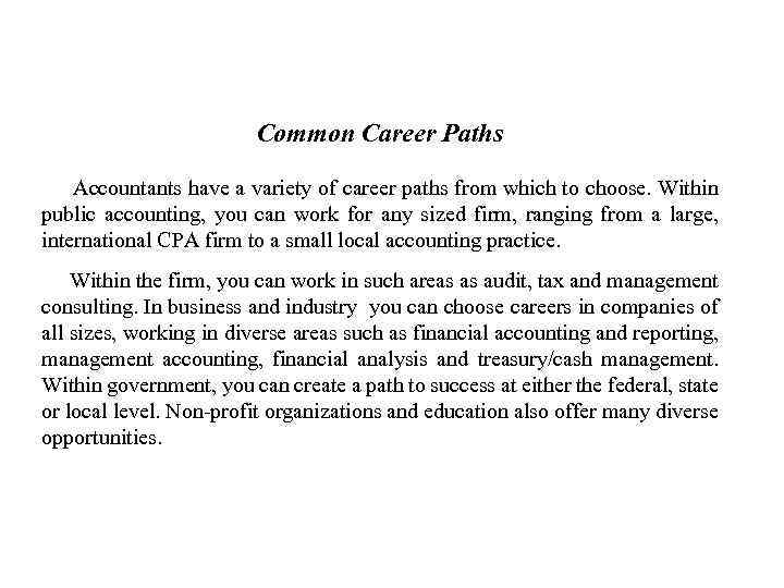 Common Career Paths Accountants have a variety of career paths from which to choose.