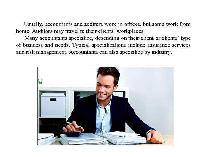  Usually, accountants and auditors work in offices, but some work from home. Auditors