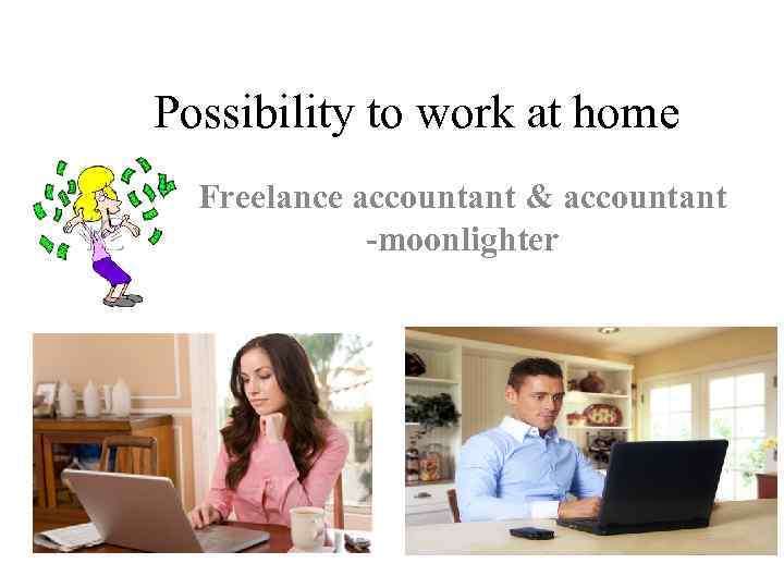 Possibility to work at home Freelance accountant & accountant -moonlighter 