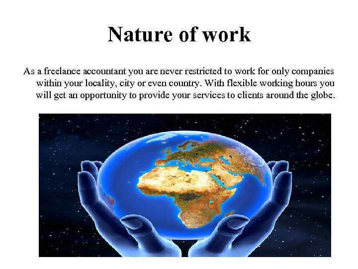 Nature of work As a freelance accountant you are never restricted to work for
