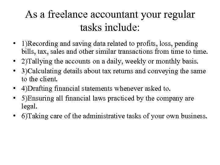 As a freelance accountant your regular tasks include: • 1)Recording and saving data related