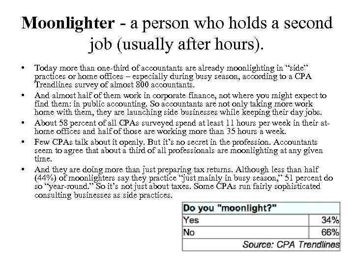 Moonlighter - a person who holds a second job (usually after hours). • •