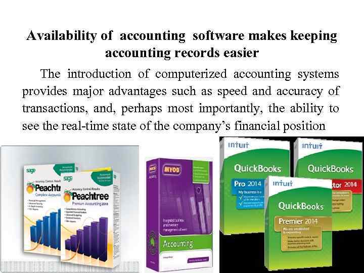 Availability of accounting software makes keeping accounting records easier The introduction of computerized accounting
