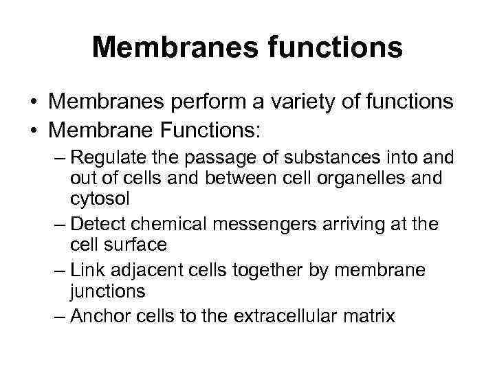 Membranes functions • Membranes perform a variety of functions • Membrane Functions: – Regulate