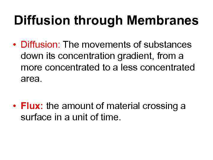 Diffusion through Membranes • Diffusion: The movements of substances down its concentration gradient, from