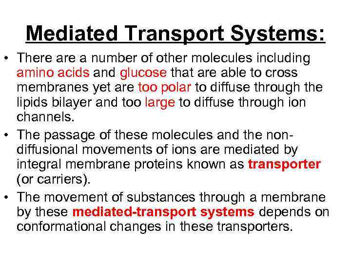 Mediated Transport Systems: • There a number of other molecules including amino acids and
